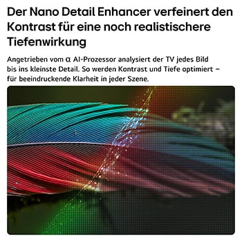 Der LG NANO 4K UHD AI NU8E mit NANO Detail Enhancer zeigt das Bild einer Feder, unterstützt vom alpha AI Prozessor, der feine Texturen erkennt, um Kontrast und Tiefe zu verbessern und ein klareres, dreidimensionaleres 4K-Bild zu liefern.
