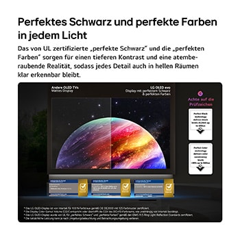 Der LG OLED evo AI W6 Wallpaper TV zeigt einen geteilten Bildschirm mit Planeten und Sternen und einer Gegenüberstellung eines matten Anti-glare-Displays und der eines mit perfektem Schwarz und perfekten Farben, die bei jedem Licht eine klarere Bildqualität bietet. Unterstützt wird sie durch UL- und Intertek-Zertifizierungen für Farbgenauigkeit und Reflexionsfreiheit.
