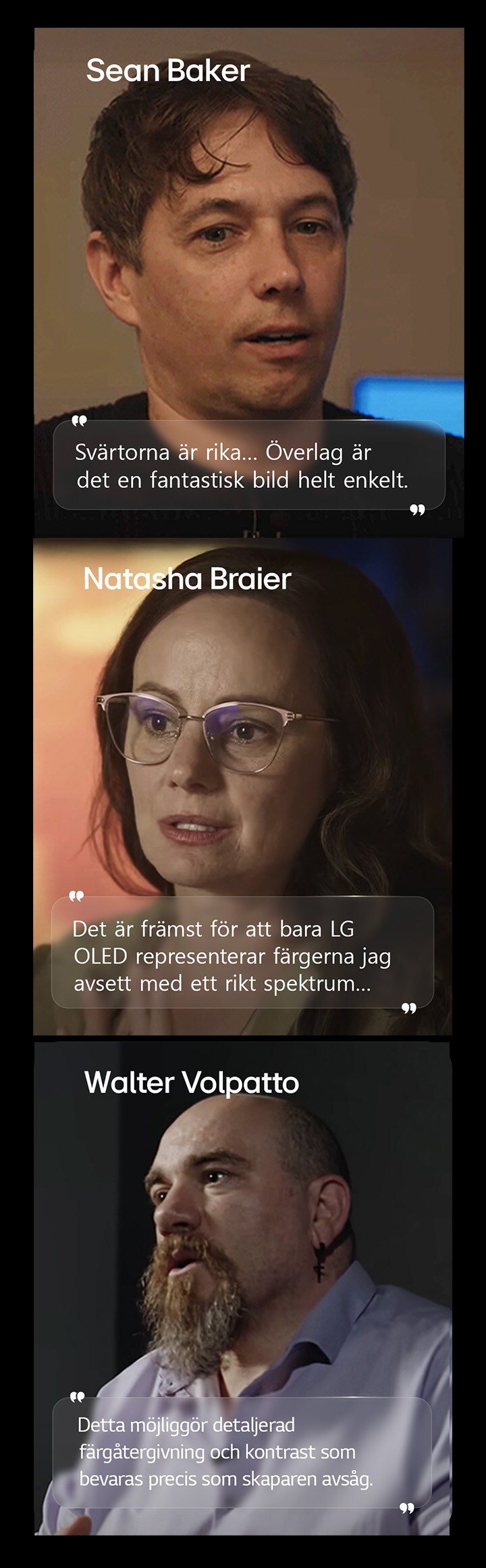 LG OLED TV för att titta på filmer framhäver dess svärta, med stöd av en intervju med Sean Baker, som visar hur djupa svarta nivåer förbättrar den övergripande bildkvaliteten. LG OLED TV för att titta på filmer framhäver dess färgåtergivning, med stöd av en intervju med Natasha Braier, som visar hur exakta färger och bilder återspeglar den filmiska färgintentionen. LG OLED TV för att titta på filmer framhäver bildkvaliteten, med stöd av en intervju med Walter Volpatto, som visar hur detaljerad färgåtergivning och kontrast bevarar skaparens avsedda bild.