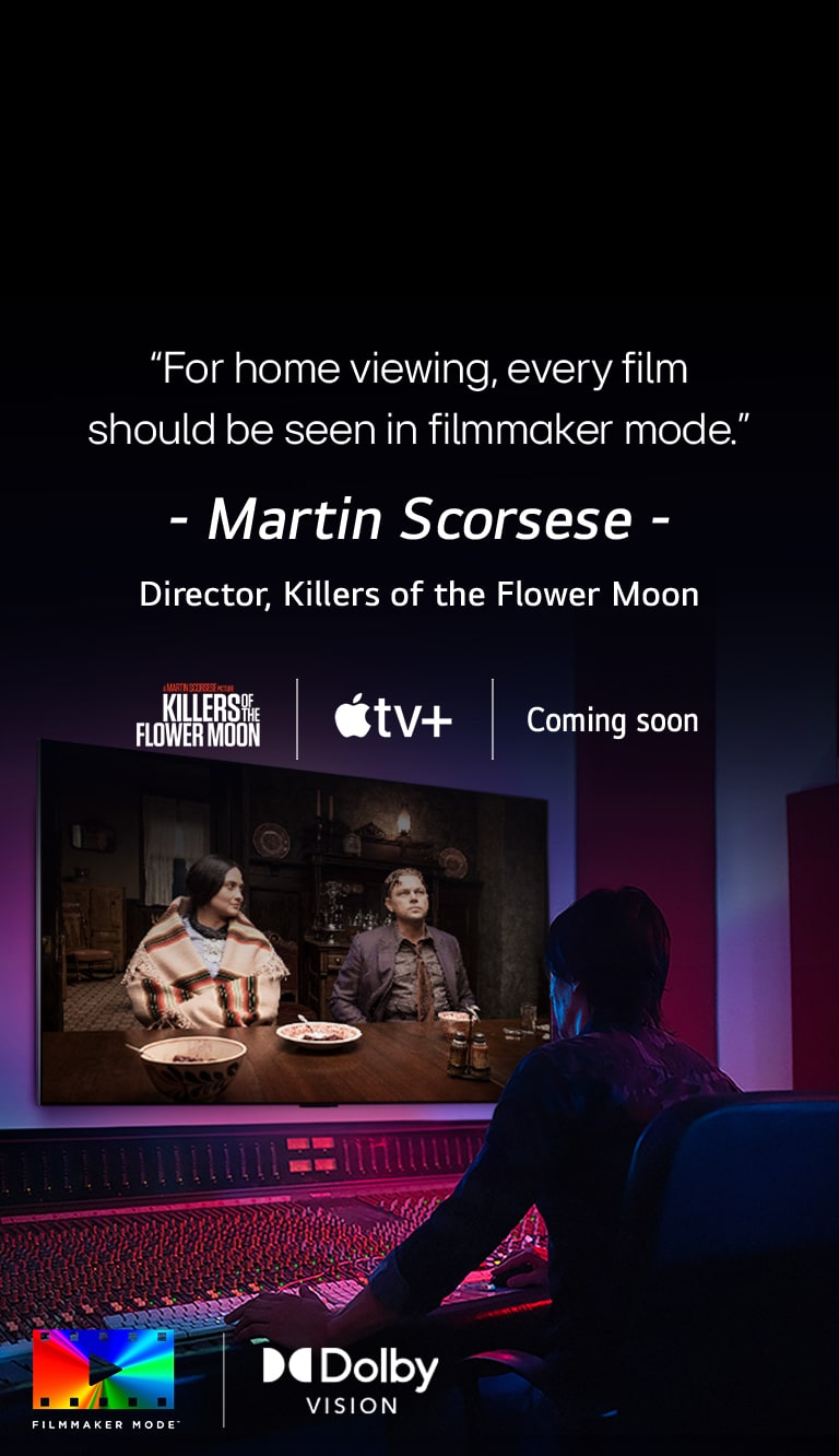 Een regisseur bij een bedieningspaneel terwijl deze de film “Killers of the Flower Moon” bewerkt op een LG OLED TV. Een quote van Martin Scorsese: “For home viewing, every film should be seen in filmmaker mode” (Als je thuis een film kijkt, zou je elke film moeten kijken in Filmmaker Mode) komt in beeld met het “Killers of the Flower Moon”-logo, Apple TV+-logo en een “coming soon”-logo (binnenkort te zien). Dolby Vision-logo FILMMAKER MODE™-logo