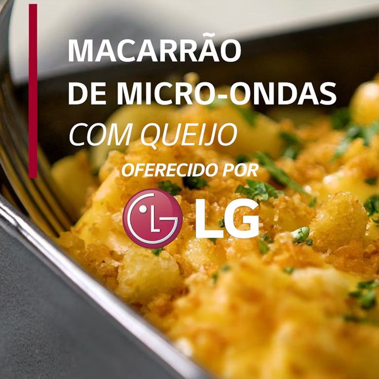 Macarrão com queijo na travessa, feito no micro-ondas LG do Brasil, é a receita mais simples e cremosa que você vai ver hoje.