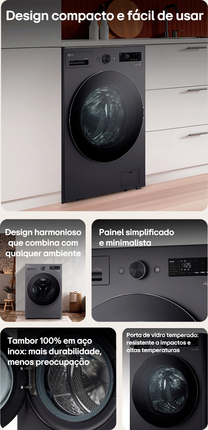 Design compacto e fácil de usar                                                                                                                           Design harmonioso que combina com qualquer ambiente                                                                                      Painel simplificado e minimalista                                                                                                                             Tambor 100% em aço inox: mais durabilidade, menos preocupação                                                                   Porta de vidro temperado: resistente a impactos e altas temperaturas