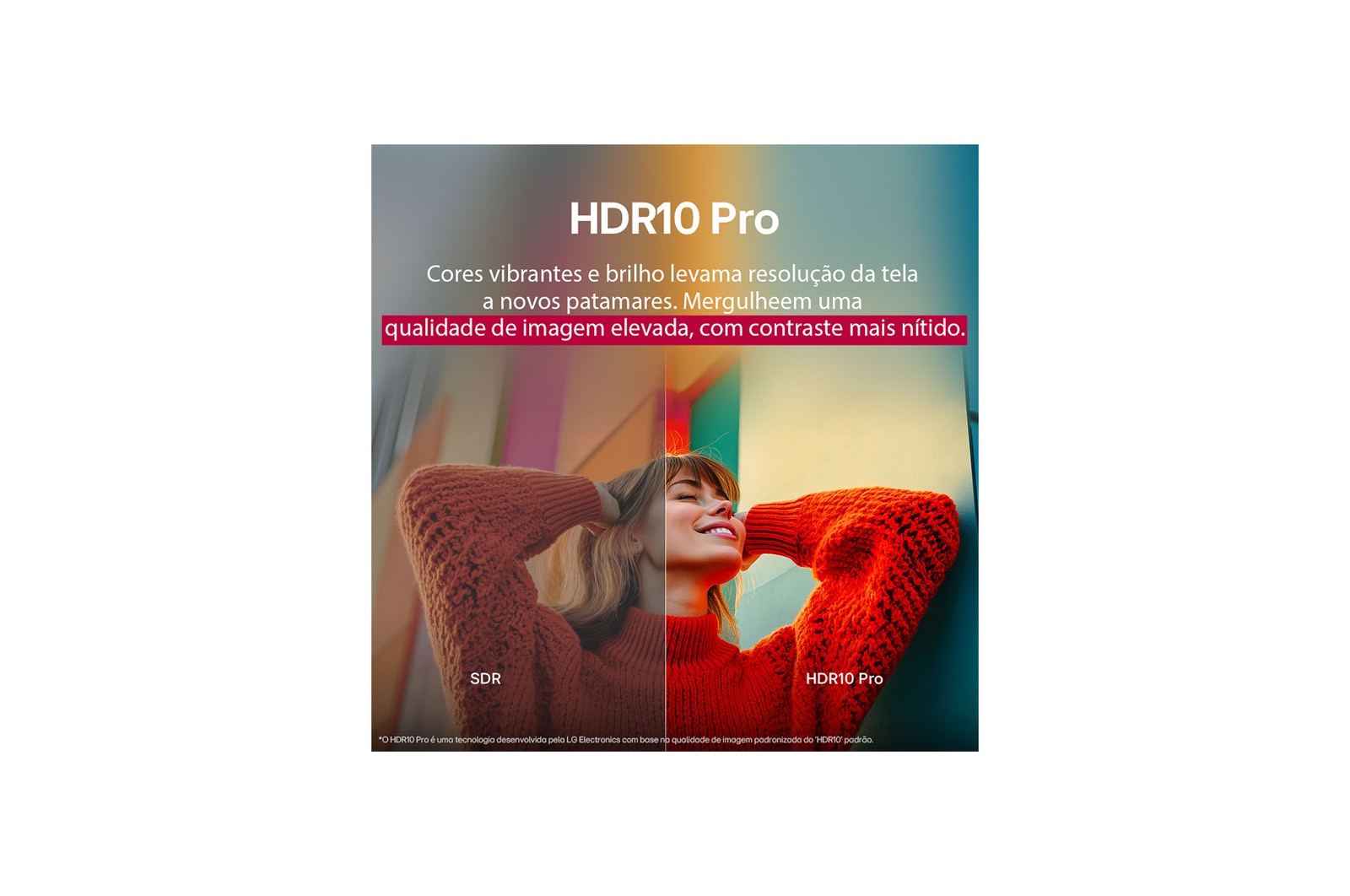 Uma foto de uma garota com um suéter vermelho dividida ao meio mostrando o lado esquerdo em SDR e o lado direito em HDR10 Pro. O lado direito da imagem é mais nítido e com melhor contraste em comparação ao lado esquerdo. O título fala sobre como o HDR10 Pro oferece qualidade de imagem elevada e contraste mais definido. 