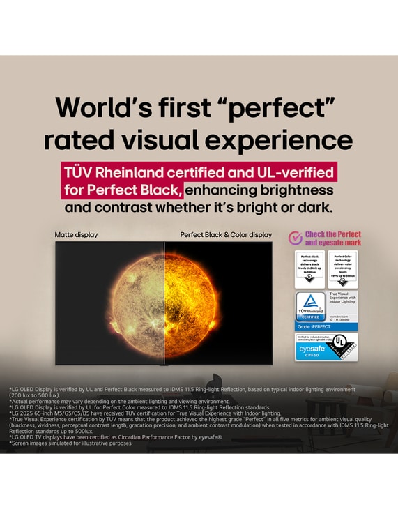 Living room space with a wall-mounted LG OLED TV. On the TV is a mountain range against a dark evening sky filled with stars. This scene is split in half to show how Perfect Black delivers true black levels whether it's bright or dark around you. One side of the scene shows a duller, grayer version of the landscape labeled, Matte display. On the other side is a more pleasing picture with a larger dynamic range of blacks and whites. This is labeled, Perfect Black display. Logo certification is also visible, Perfect Black Technology delivers black levels less than or equal to 0.24 nit up to 500 lux. A text bubble is by its side it says, check the Perfect Black certification mark.