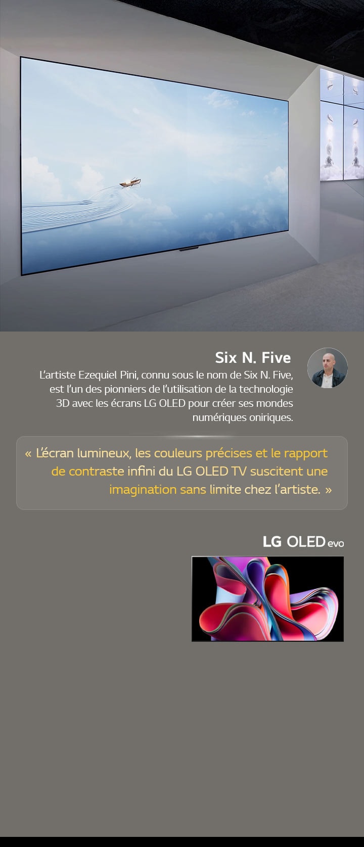 L’exposition de l’artiste Six N. Five utilisant des LG OLED TV est présentée. Une brève description de l’artiste et de l’événement Frieze New York 2023 peut être consultée. La citation de Six N. Five est mise en évidence, l’écran lumineux, les couleurs précises et le rapport de contraste infini du LG OLED TV suscitent une imagination sans limite chez l’artiste. Le LG OLED evo TV est également présenté. 