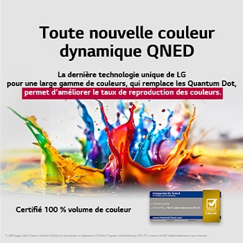 Des éclaboussures de peinture jaillissent du sol vers le haut dans des couleurs variées. Certification Intertrek pour un volume de couleurs de 100 % selon la norme DCI-P3. Le titre met en avant la nouvelle technologie exclusive de large gamme de couleurs de LG, qui vous permet d’afficher des couleurs éclatantes sur votre écran.