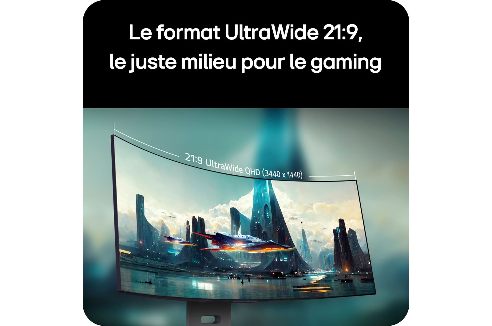 Moniteur LG 34GX900A offrant le sweetspot de jeu 21:9 UltraWide QHD (3440 x 1440) via son écran incurvé pour un champ de vision immersif.