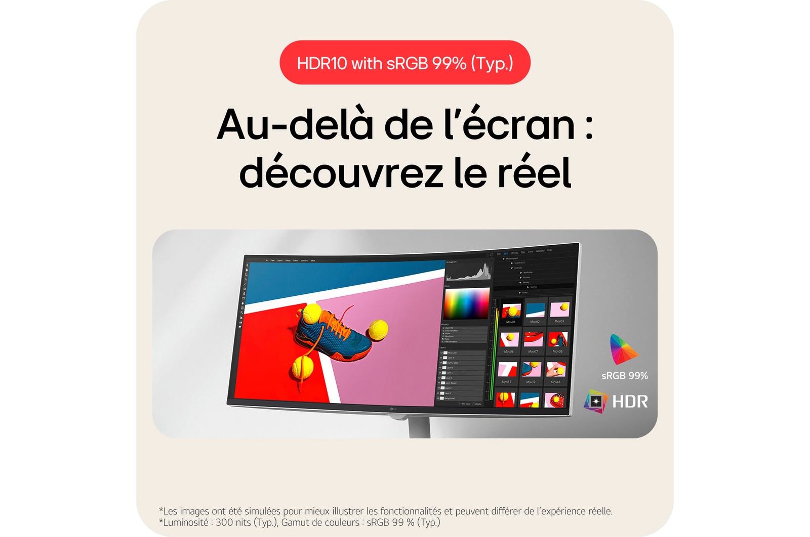Le LG Smart Monitor 34U601SA prend en charge HDR10 et offre des couleurs incroyables et une qualité d'image améliorée avec sRGB 99% (Typ.).