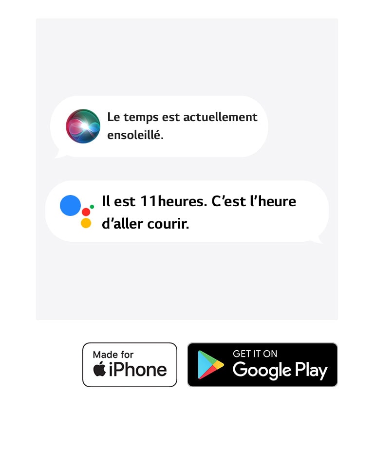 Deux bulles de texte. L’une d’elles montre Siri disant « Le temps est actuellement ensoleillé. » L’autre montre l’Assistant Google disant « Il est 11 heures. C’est l’heure d’aller courir. » Les icônes Made for iPhone et Get it on Google Play s’affichent dans le coin inférieur gauche.