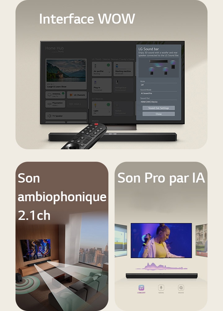 La télécommande LG est pointée vers un LG TV avec une LG Soundbar en-dessous. Le téléviseur LG affiche le menu de l’interface WOW sur l’écran.  Une LG Soundbar, un LG TV et un caisson de basses se trouvent dans un salon et diffusent une représentation musicale qui se joue à l’écran. Deux branches d’ondes de son blanches sous forme de gouttelettes se projettent de la barre de son et un caisson de basses crée un effet de son à partir du bas.  La LG Soundbar avec trois différents écrans au-dessus. Un écran affiche un film, un autre affiche un concert et le dernier affiche les nouvelles. En-dessous de la barre de son se trouve trois icônes qui présentent chacune un genre.