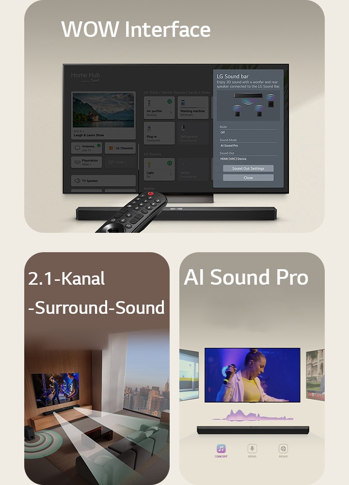 Die LG-Fernbedienung zeigt auf einen LG TV mit einer LG Soundbar darunter. Auf dem Bildschirm des LG TVs wird das Menü der WOW-Oberfläche angezeigt.  LG Soundbar, LG TV und Subwoofer stehen in einem Wohnzimmer und zeigen ein Bild auf dem Bildschirm, während eine Musikaufführung gespielt wird. Zwei Zweige weißer, aus Tröpfchen bestehender Schallwellen ragen aus der Soundbar und ein Subwoofer erzeugt einen Klangeffekt von unten.  LG Soundbar mit drei verschiedenen Fernsehern darüber. Einer zeigt einen Film, einer ein Konzert und der andere eine Nachrichtensendung. Unter der Soundbar befinden sich drei Symbole für jedes Genre.