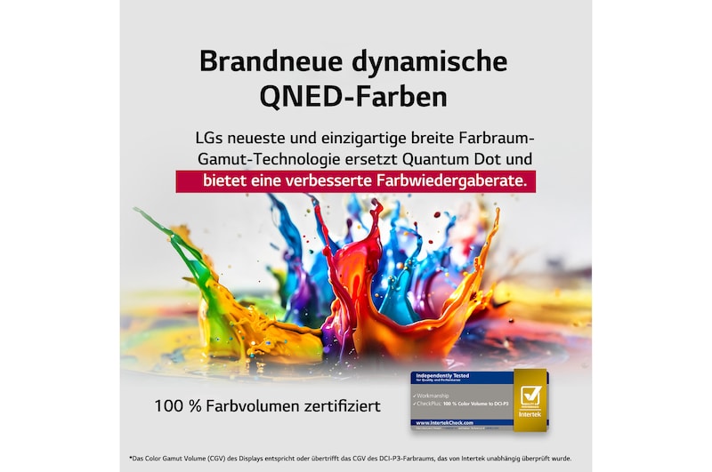 Farbspritzer schießen in verschiedenen Farben vom Boden nach oben. Intertrek-Zertifizierung für 100 % Farbvolumen nach DCI-P3. Der Titel bezieht sich auf die neue und einzigartige Technologie von LG für einen großen Farbraum, mit der du lebendige Farben auf deinem Bildschirm sehen kannst.