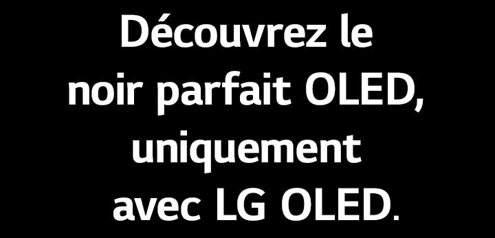 Le titre lit : profitez du Noir parfait OLED, uniquement avec la LG OLED.