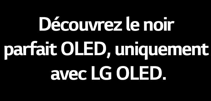 Le titre lit : profitez du Noir parfait OLED, uniquement avec la LG OLED.
