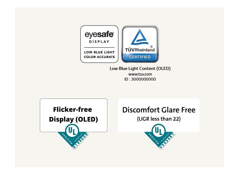 Logo de certification par Eyesafe® et TÜV Rheinland comme écran à faible émission de lumière bleue. Logo de certification par Underwriter Laboratories comme écran sans scintillement.  Logo de certification par Underwriter Laboratories comme écran sans éblouissement.