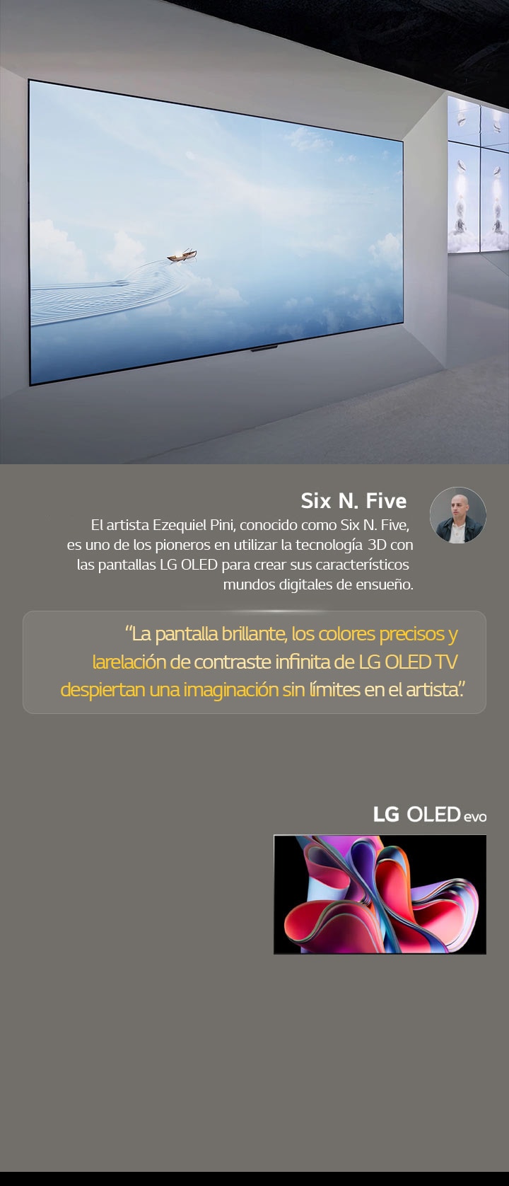 Se presenta la exhibición del artista Six N. Five utilizando LG OLED TV. También se pueden ver breves descripciones sobre el artista y el evento Frieze New York 2023. Se destaca una cita de Six N. Five: “La pantalla brillante, los colores precisos y la relación de contraste infinita de LG OLED TV despiertan una imaginación sin límites en el artista”. También se muestra la TV LG OLED evo. 
