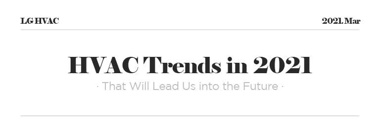 LG HVAC 2021. Mar HVAC Trends in 2021 ·That Will Lead Us into the Future·