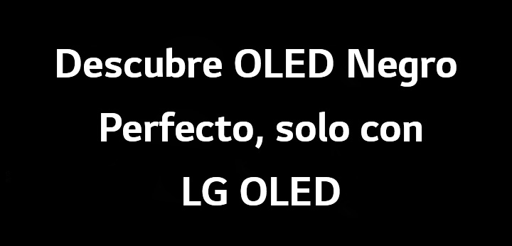 El título dice: Descubre OLED Negro Perfecto, solo con LG OLED.