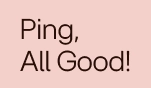 Ping, All Good!(Ping, vše v pořádku!)
