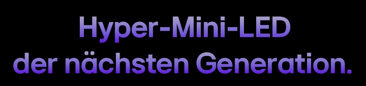 Next-Gen: Hyper Mini LED.	