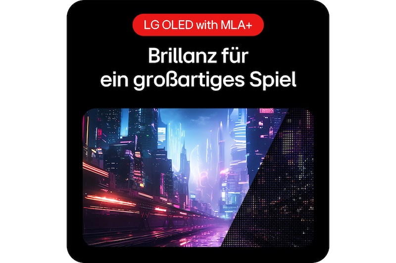 OLED mit MLA+ Technologie für Brillanz und herausragendes Gaming-Erlebnis.