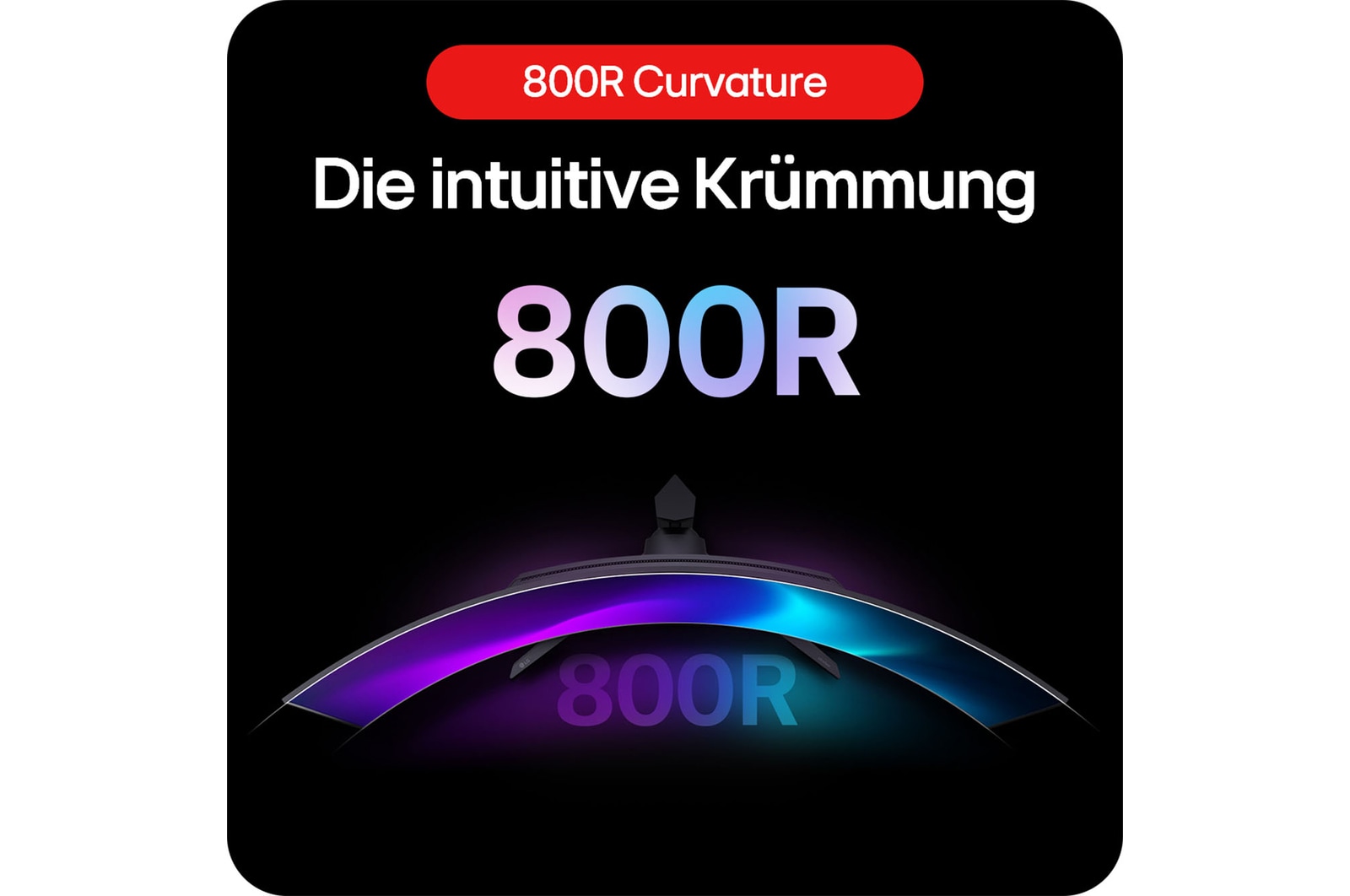 Intuitive 800R-Krümmung für ein immersives Seherlebnis.