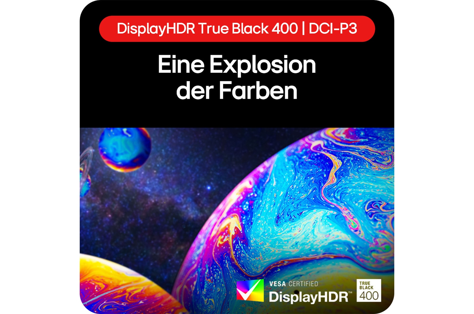 DisplayHDR True Black 400 mit DCI-P3 Farbraumabdeckung für lebendige, satte Farben.