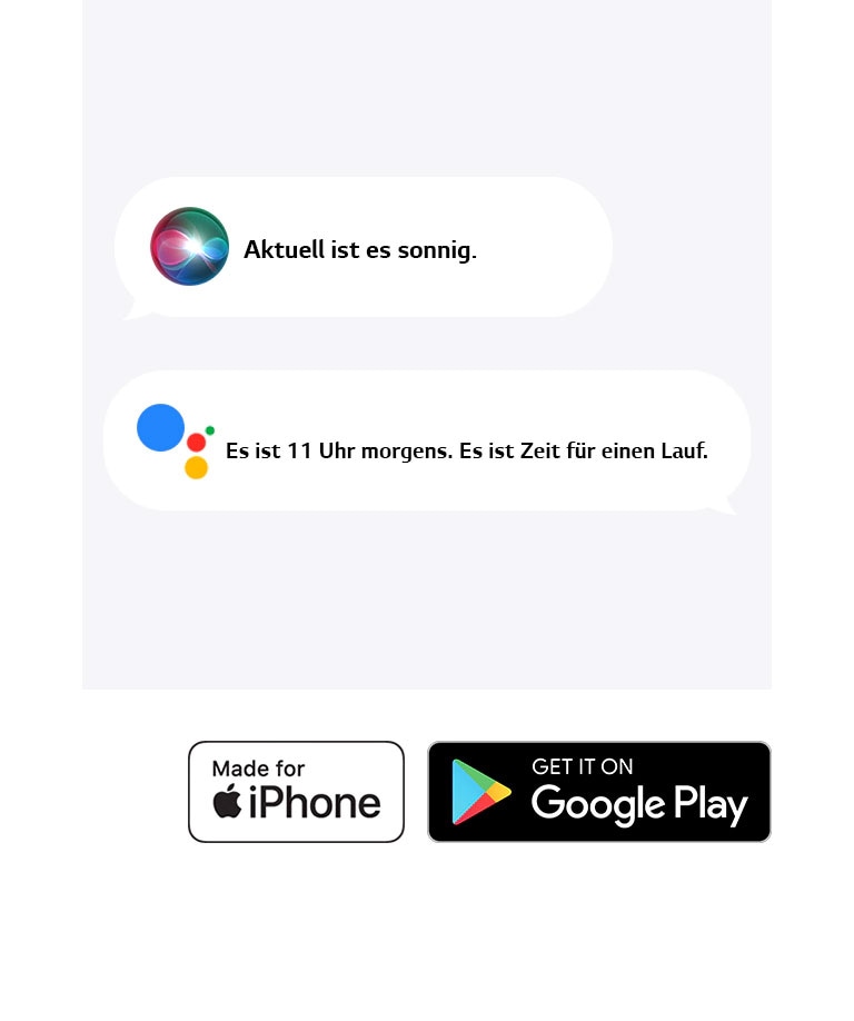 Zwei Sprechblasen. Die eine zeigt, wie Siri sagt: „Es ist sonnig.“ Die andere zeigt, wie Google Assistant sagt: „Es ist 11 Uhr morgens. Es ist Zeit für einen Lauf.“ Symbole für Made for iPhone und Get it on Google Play befinden sich unten links.