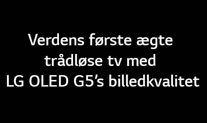 Titlen er: Verdens første ægte trådløse tv med LG OLED G5’s billedkvalitet.