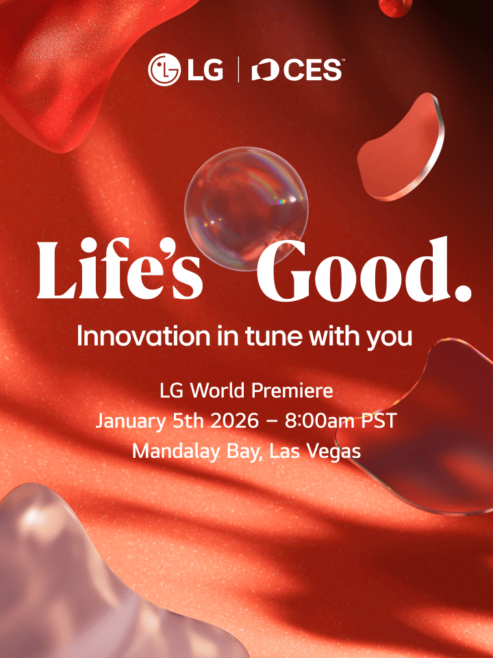 Life's Good. Innovation in tune with you  LG World Premiere January 5th 2026 - 8:00am PST Mandalay Bay, Las Vegas