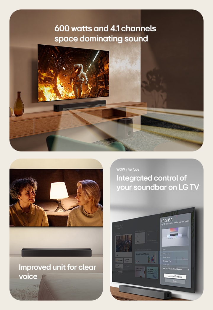 On the left image TV with scientific content is shown and SH5A soundbar is placed right below. On the floor the soundbar's sub woofer also stands. White semi-transparent sound waves are coming widely out of soundbar and the subwoofer. In the center image a TV is placed and showing a scene of  a couple is staring at each other in front of a floor lamp. Below the TV there stands a SH5A soundbar. On the right image a wall-mount TV is showing LG webOS home screen and SH5A is placed below the TV, on the TV table. On the left a LG TV remote control is partially shown and on the right 4 icons are showing WOW Interface features.