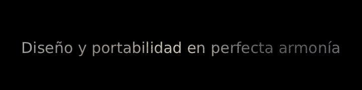 Una imagen que muestra el texto "Diseño y portabilidad en perfecta armonía"
