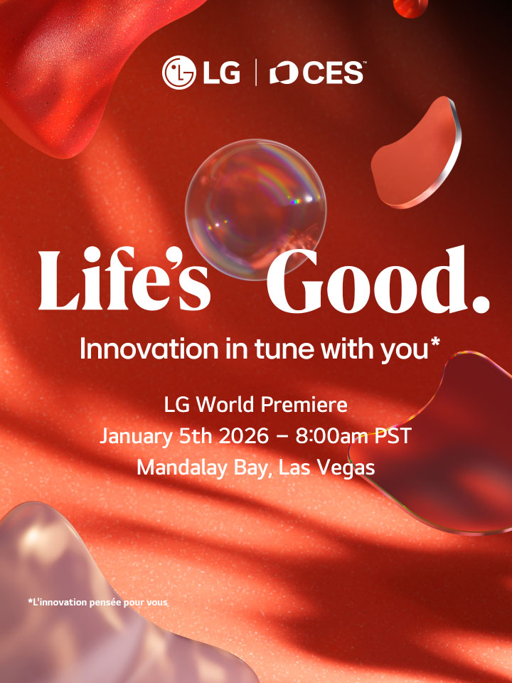 Life's Good. Innovation in tune with you  LG World Premiere January 5th 2026 - 8:00am PST Mandalay Bay, Las Vegas