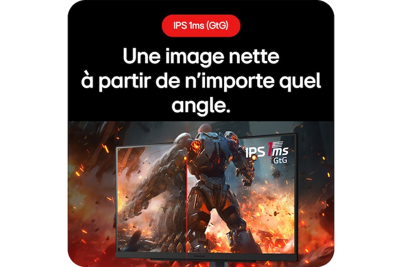Moniteur Gaming LG UltraGear 27GS75Q-B assurant une image nette sous tous les angles grâce à la technologie IPS 1ms (GtG).