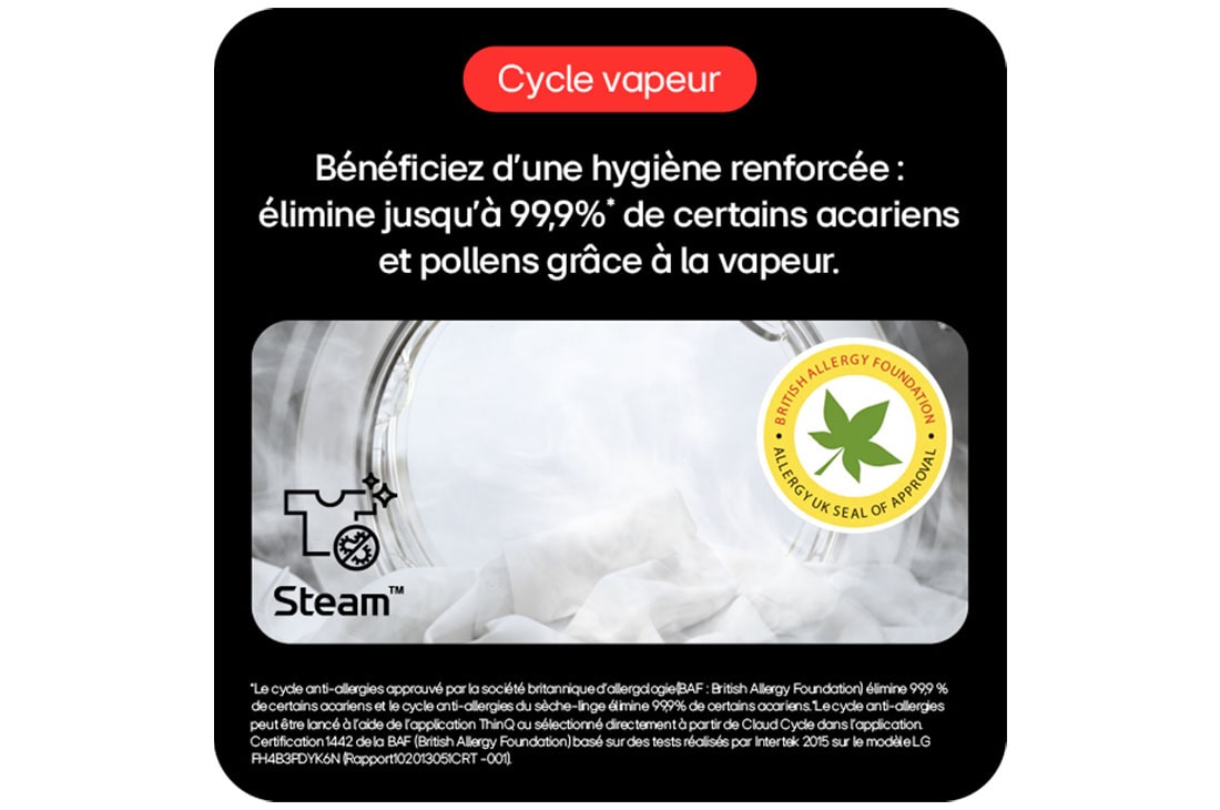 élimine jusqu'à 99,9% des acariens et pollens grâce à la vapeur.