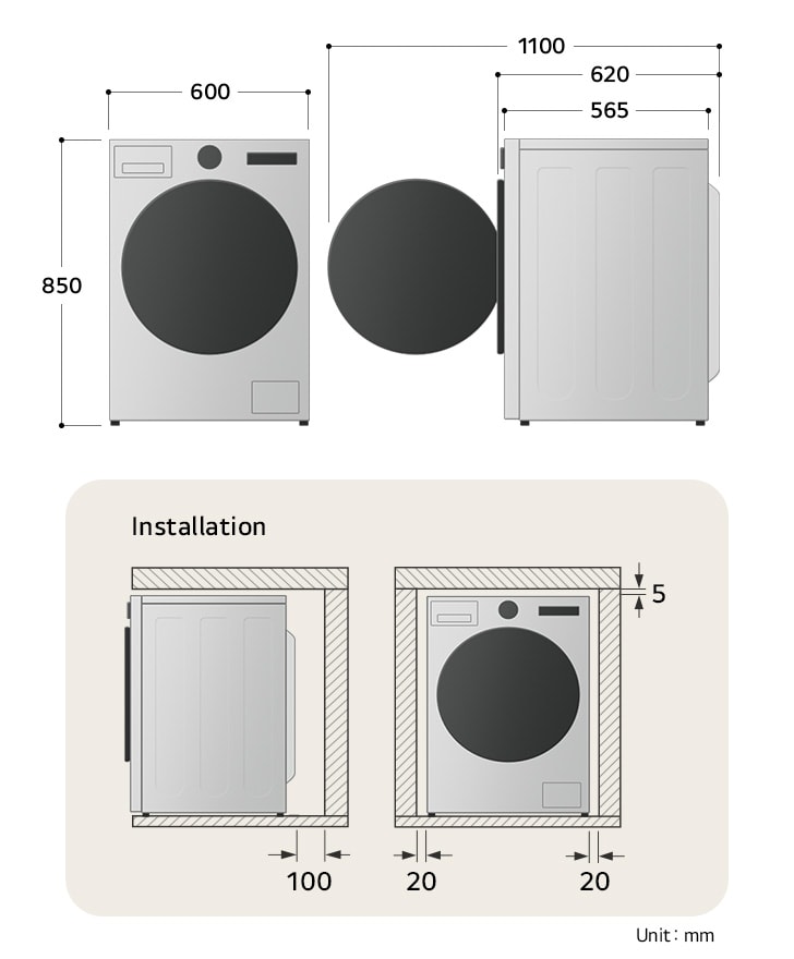 Dimensions
du lave-linge à chargement frontal blanc LG (F4X9EUP25M) : 600 × 565 × 850 mm
(1 100 mm avec la porte ouverte). Espace libre recommandé : 100 mm à l'arrière,
20 mm sur les côtés et 5 mm sur le dessus.