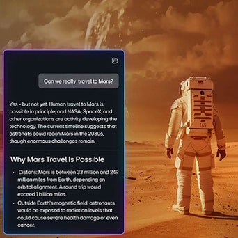 AI chat interface showing the question "Can we really travel to Mars?" with the response: "Yes - but not yet. Human travel to Mars is possible in principle, and NASA, SpaceX, and other organizations are actively developing the technology. The current timeline suggests that astronauts could reach Mars in the 2030s, though enormous challenges remain." Below, under the heading "Why Mars Travel Is Possible," two points read: "Distans: Mars is between 33 million and 249 million miles from Earth, depending on orbital alignment. A round trip would exceed 1 billion miles." and "Outside Earth's magnetic field, astronauts would be exposed to radiation levels that could cause severe health damage or even cancer." Background shows an astronaut standing on the Martian surface.