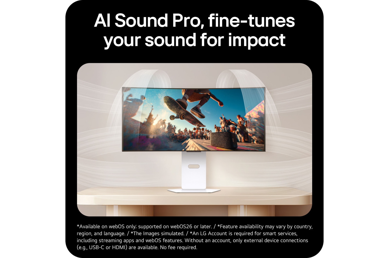 34GX90SB-W 此影像突顯 AI Sound Pro 技術,展示更佳音頻,以及更高的清晰度和平衡表現,帶來更沉浸式和更具影響力的音效體驗。