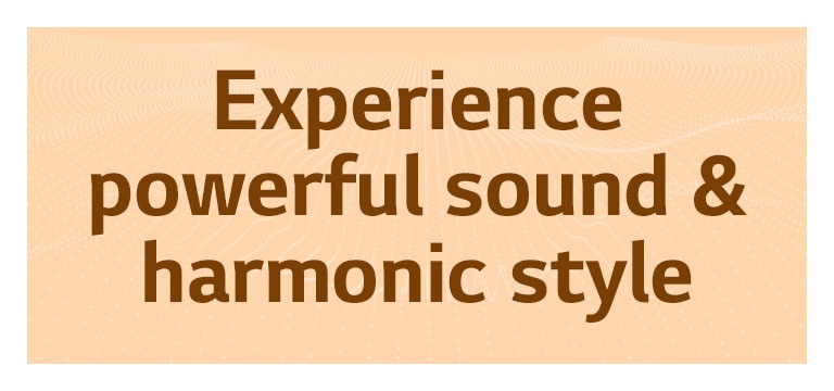 Experience powerful sound & harmonic style