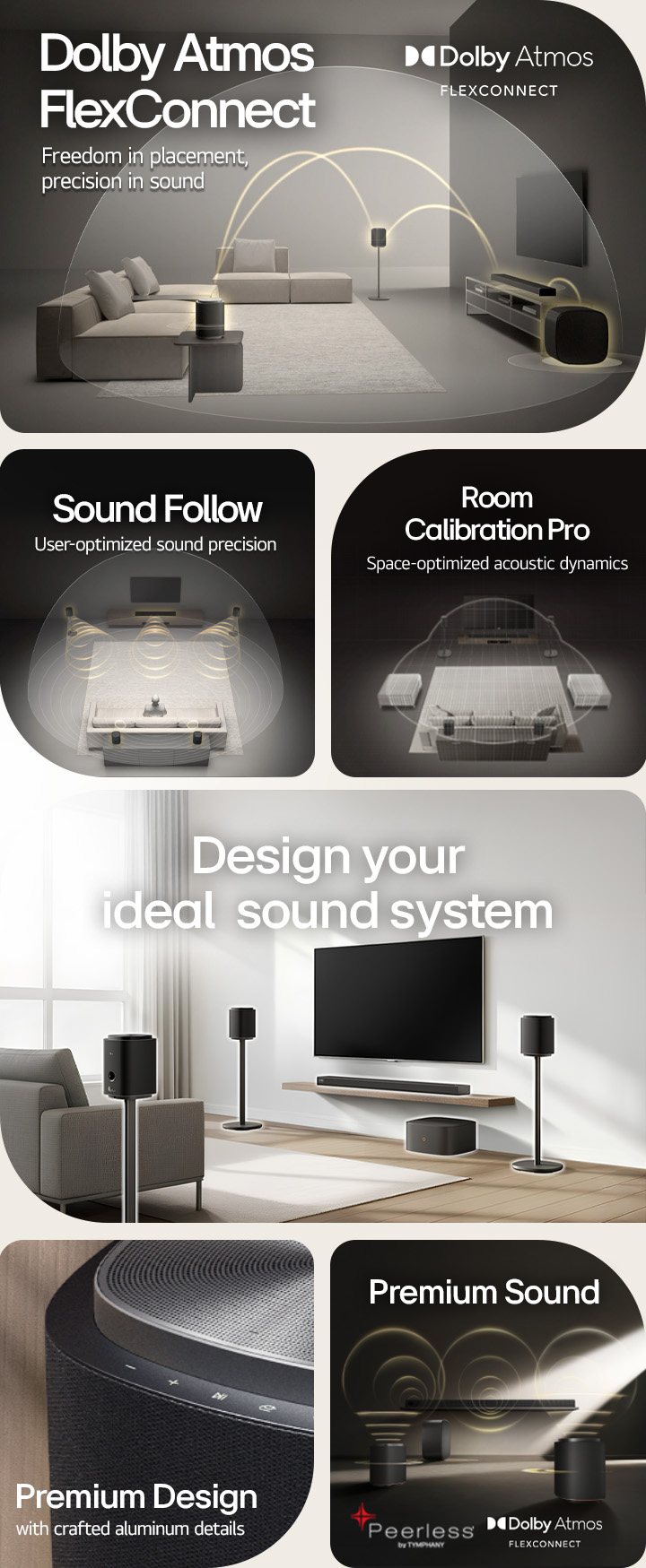 1) LG Sound Suite with Dolby Atmos FlexConnect technology detects each speaker’s location for optimized surround sound. 2) Top-down view of a surround sound system with Sound Follow technology for optimal sound wherever you go. 3)  LG Sound Suite Room Calibration analyzes the space and speaker positions to deliver the best surround sound system 4) Close up of LG Sound Suite speaker with metallic silver and black premium design. 5) LG Sound Suite with Dolby Atmos 3D spatial audio and Peerless units for premium sound. 6) A modern living room with wall mounted TV and LG Sound Suite surround sound system with AI-driven spatial audio adaptation.