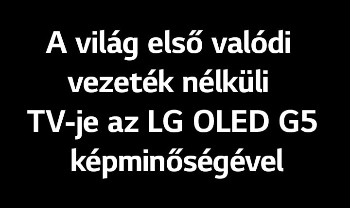 A cím így szól: A világ első valódi vezeték nélküli TV-je az LG OLED G5 képminőségével.
