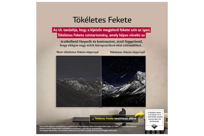 Nappali, falra szerelt LG OLED TV készülékkel. A TV-n egy hegyláncolat látható a csillagokkal teli, sötét, esti égbolt előtt. Ez a jelenet ketté van osztva, hogy megmutassa, hogyan biztosít a Perfect Black technológia tökéletes fekete szinteket, akár világos,  akár sötét van Ön körül. A jelenet egyik oldala egy fakóbb, szürkébb változatát mutatja a tájnak, Nem Tökéletes Fekete megjelenítés felirattal. A másik oldalon egy sokkal tetszetősebb kép látható, nagyobb fekete-fehér dinamika tartománnyal. Ennek a felirata:  Tökéletes Fekete megjelenítés. A tanúsítvány logó is látható; A Perfect Black Technology fekete megjelenítése kisebb vagy egyenlő, mint 0,24 nit, 500 lux értékig. Egy szövegbuborék van mellette, amin ez olvasható: „Ellenőrizze a Perfect Black technológia tanúsító  védjegyet”.