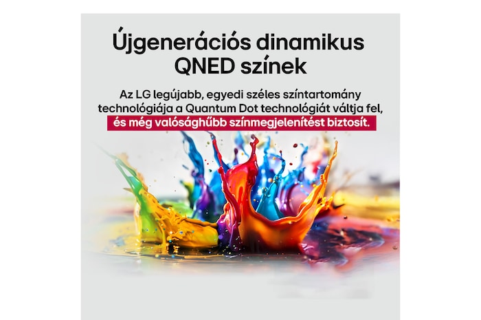 A padlóról felfelé változatos színű festékfoltok törnek elő. Intertrek tanúsítás a DCI-P3 szerinti 100%-os színtartalomra. A cím az LG új és egyedi széles színskála technológiájáról szól, amely lehetővé teszi, hogy élénk színeket lásson a képernyőn.