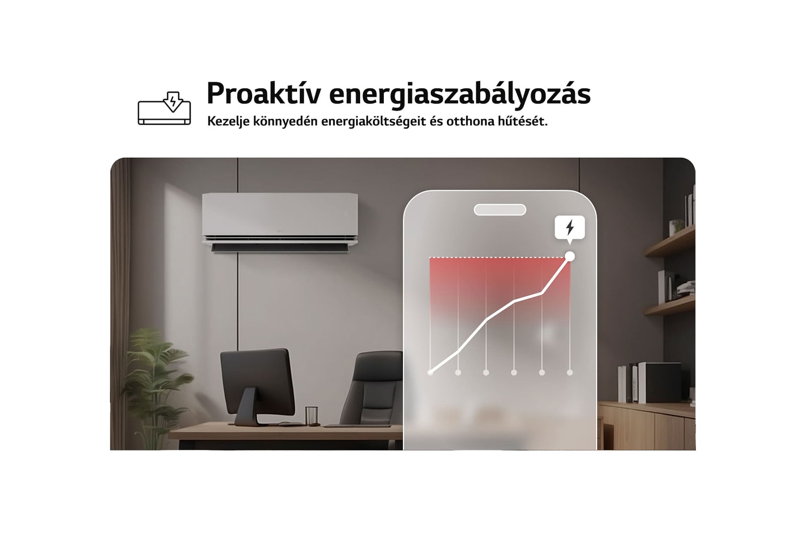 LG légkondicionáló Proaktív energiaszabályozás funkcióval. Egy okostelefon egy energiagrafikont jelenít meg vörös riasztással, és kezeli a hűtést és a határértékeket. Szöveg: „Proaktív energiaszabályozás. Az intelligens szabályozás segít a hűtés kezelésében és az energiakorlátok beállításában.”