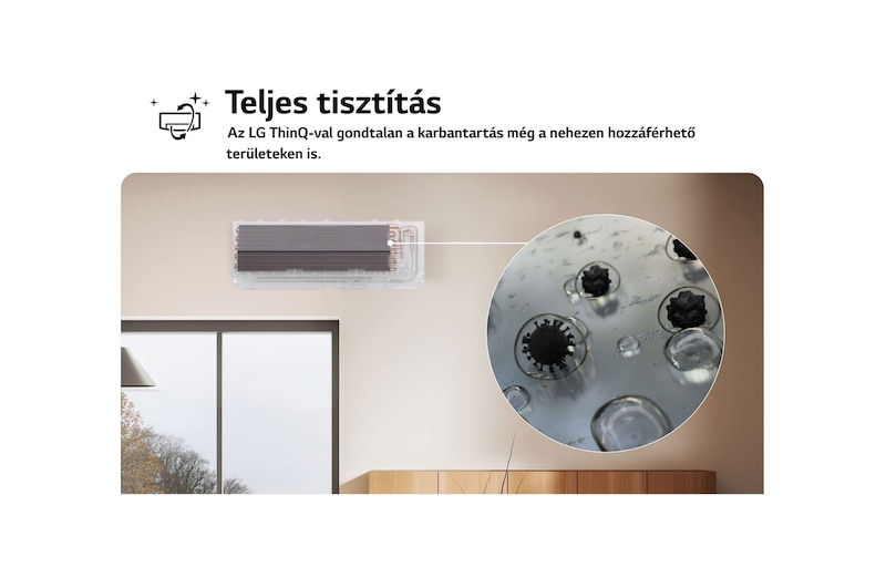 Az LG klímaberendezés Teljes tisztítás funkcióját bemutató kép. A képanyag a belső tisztítási folyamatot emeli ki, egy közelképen pedig a szennyeződések és baktériumok eltávolítása látható. A szöveg így szól: „Teljes tisztítás. Az LG ThinQ-val egyszerű a karbantartás, még a nehezen hozzáférhető területeken is.”