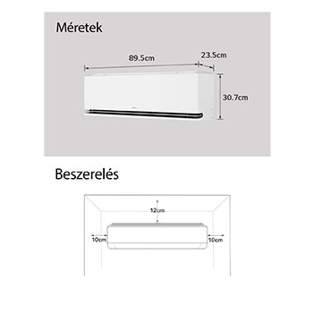Az LG légkondicionáló méreteit és telepítési útmutatóját bemutató kép. Méretek: 89,5 cm szélesség, 23,5 cm mélység és 30,7 cm magasság. Telepítés: Mindkét oldalon 10 cm, felül 12 cm szabad tér szükséges.
