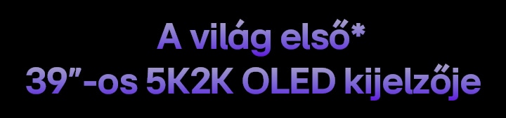 A világ első 39"-os 5K2K OLED kijelzője