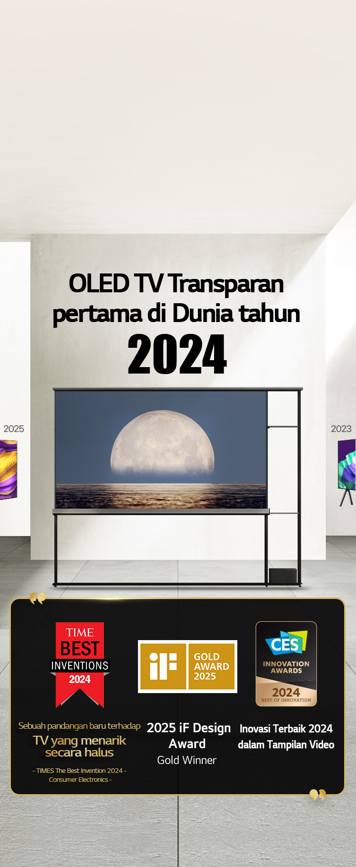 LG TV. Judulnya bertuliskan, OLED TV Transparan 2024 pertama di dunia. Kutipan penghargaan di samping LG Signature OLED T TV. Penemuan terbaik tahun 2024, tampilan baru TV yang menarik. Pemenang penghargaan emas desain iF 2025. Inovasi Terbaik 2024 dalam tampilan Video dari CES Innovation Awards.