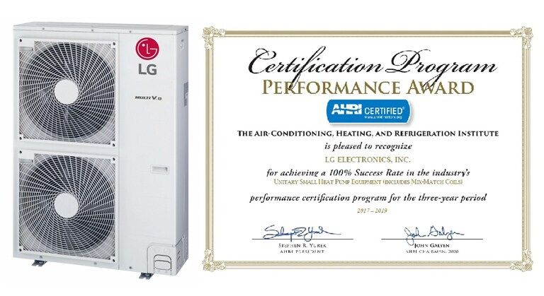 Certification Program PERFORMANCE AWARD AHRI CERTIFICATED THE AIR-CONDITIONING, HEATING, AND REFRIGERATION INSTITUTE is pleased to recognize LG ELECTRONICS, INC. for achieving a 100% Success Rate in the industry's VARIABLE REFRIGERANT FLOW performance certification program for the three-year period 2017-2019