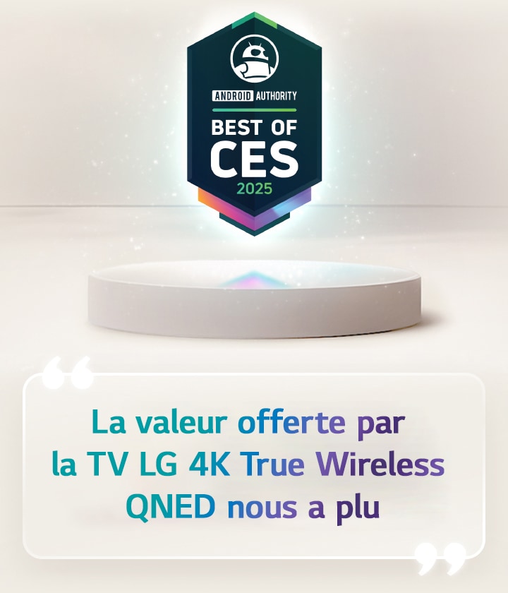 Une citation du meilleur du CES 2025 d’Android Authority flotte au-dessus d’un socle. Sur le côté, on voit une citation élargie d’Android Authority qui dit : la valeur offerte par la TV LG 4K True Wireless QNED nous a beaucoup plu.